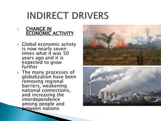 1. CHANGE IN
ECONOMIC ACTIVITY
 Global economic activty
is now nearly seven
times what it was 50
years ago and it is
expected to grow
further
 The many processes of
globalization have been
removing regional
barriers, weakening
national connections,
and increasing the
interdependence
among people and
between nations
 