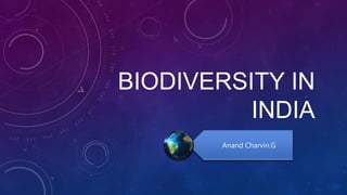 BIODIVERSITY IN
INDIA
Anand Charvin.G
 