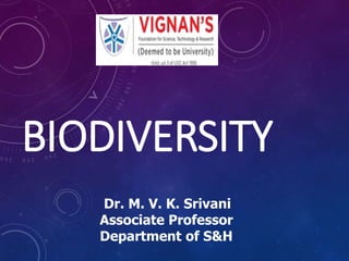 BIODIVERSITY
Dr. M. V. K. Srivani
Associate Professor
Department of S&H
 