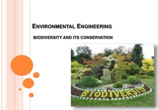ENVIRONMENTAL ENGINEERING
BIODIVERSITY AND ITS CONSERVATION
 