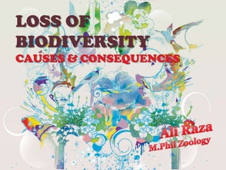 LOSS OF
BIODIVERSITY
CAUSES & CONSEQUENCES
 