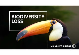 BIODIVERSITY
LOSS
Dr. Salem Baidas
 
