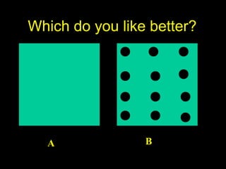 Which do you like better?

A

B

 