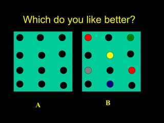 Which do you like better?

A

B

 