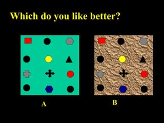 Which do you like better?

A

B

 