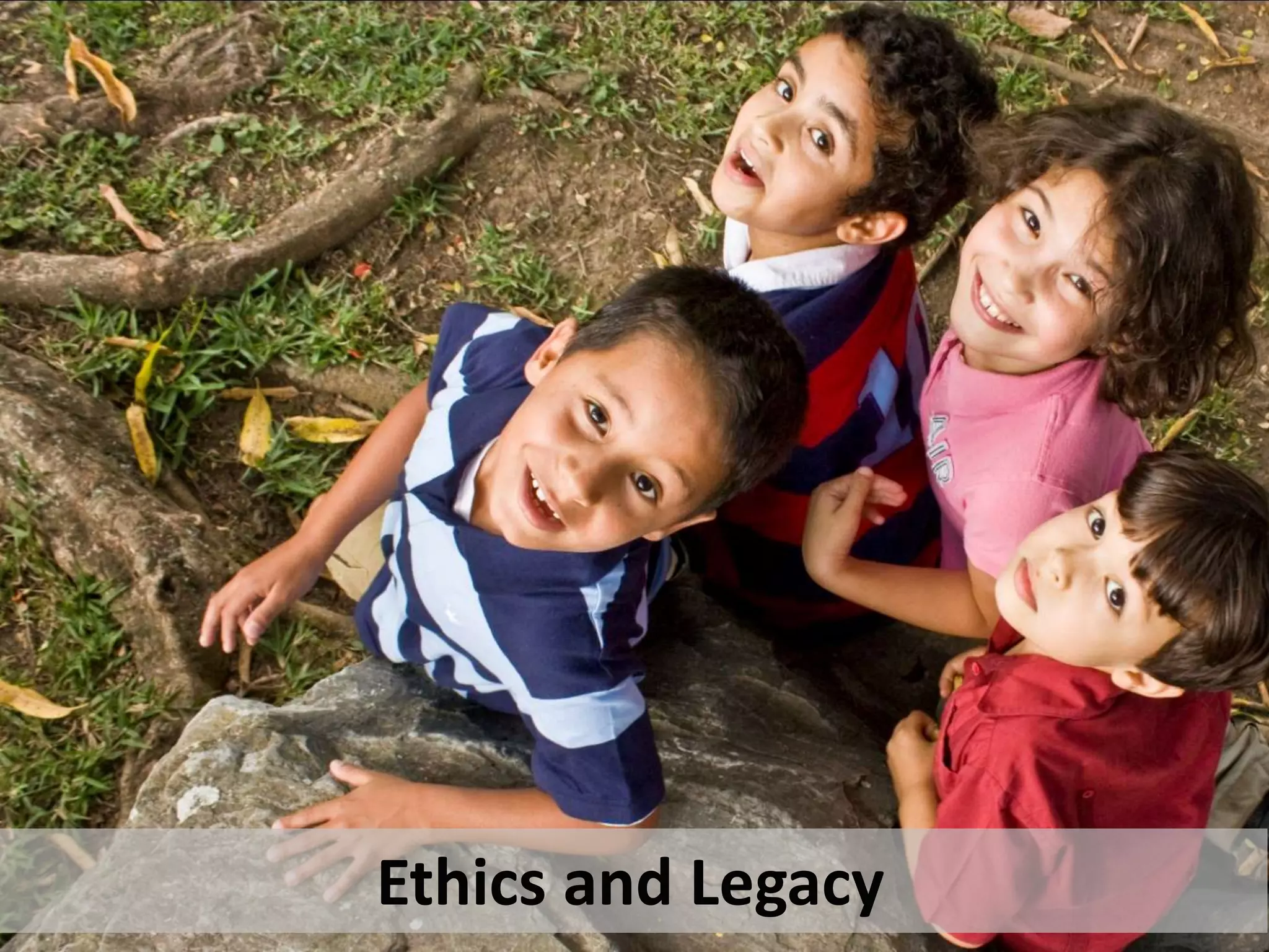 Ethics and Legacy
 