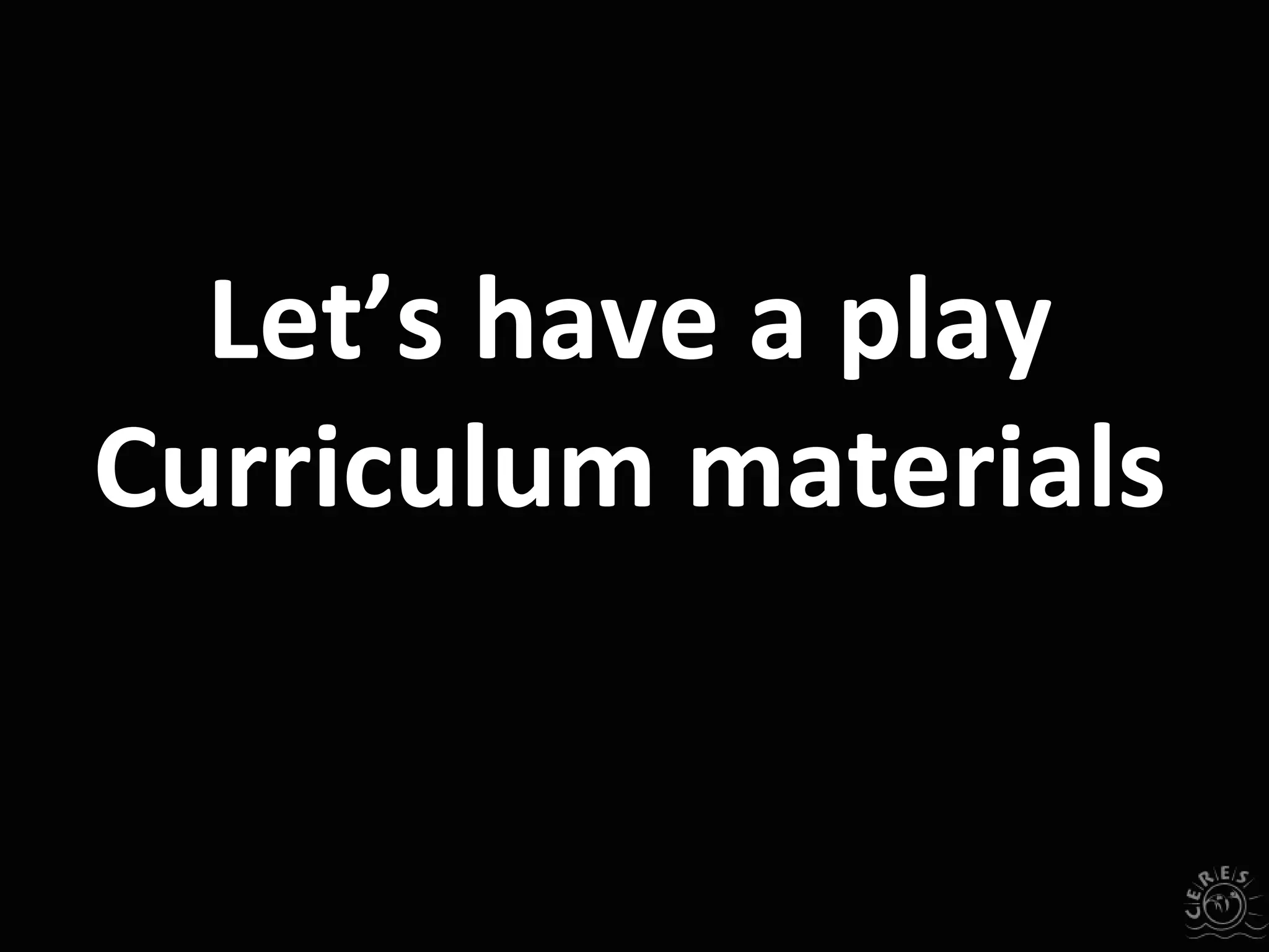 Let’s have a play
Curriculum materials
 