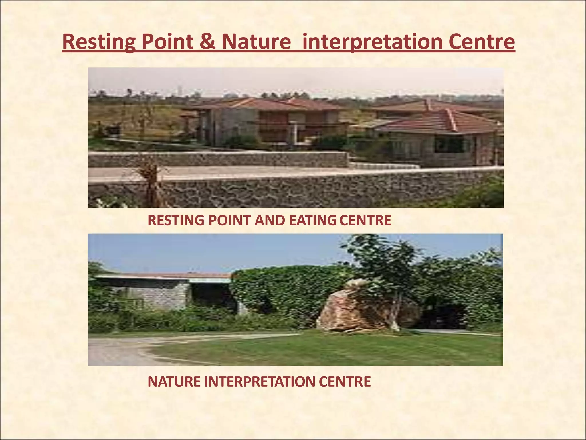 Resting Point & Nature interpretation Centre
RESTING POINT AND EATINGCENTRE
NATURE INTERPRETATION CENTRE
 