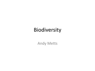 Biodiversity

 Andy Metts
 