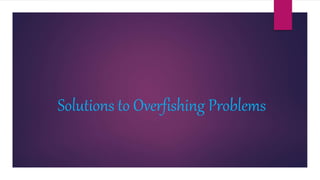 Solutions to Overfishing Problems
 