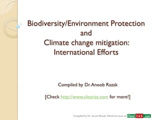 Biodiversity/Environment Protection and Climate change mitigation: International Efforts 
Compiled by Dr. Anoob Razak 
[Check http://www.clearias.com for more!]  