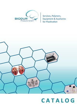 Services, Polymers,
Equipment & Auxiliaries
for Plastination

BIODUR® Products GmbH
Rathausstrasse 11 I 69126 Heidelberg I Germany
Phone: +49 6221 4264 126 I Fax: +49 6221 4264 145
Email: contact@biodur.de I www.biodur.de

CATALOG

 