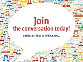 Join

the conversation today!
Visit http://bi-oe to find out how...

 