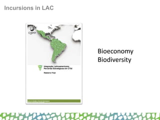 Incursions in LAC
Bioeconomy
Biodiversity
 
