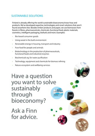 SUSTAINABLE SOLUTIONS
Finland is already offering the world sustainable bioeconomy know-how and
products. We’ve developed ...
