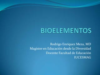 Rodrigo Enríquez Meza, MD
Magister en Educación desde la Diversidad
Docente Facultad de Educación
IUCESMAG

 