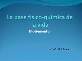 Bioelementos Prof. N. Flores 