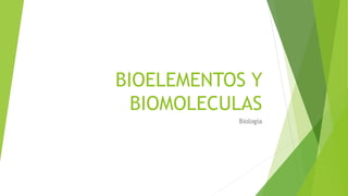 BIOELEMENTOS Y
BIOMOLECULAS
Biología
 