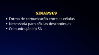 Forma de comunicação entre as células
Necessária para células descontínuas
Comunicação do SN
 