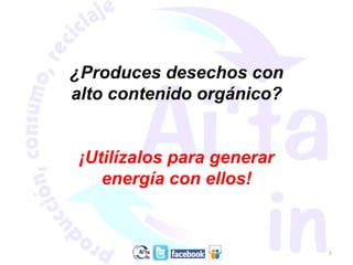 1 ¿Produces desechos con alto contenido orgánico? ¡Utilízalos para generar energía con ellos! www.aitaw.com.mx 