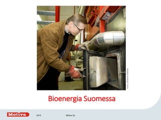 Bioenergia Suomessa
2015 Motiva Oy
Kuva:JohannaKokkola
 