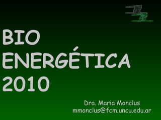 BIO ENERGÉTICA 2010 Dra. Maria Monclus [email_address] 1 