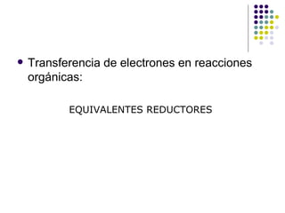 Transferencia de electrones en reacciones orgánicas: EQUIVALENTES REDUCTORES 