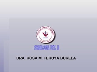 FISIOLOGIA VET. II DRA. ROSA M. TERUYA BURELA  