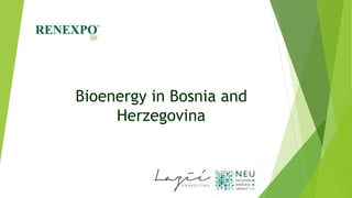 Bioenergy in Bosnia and
Herzegovina
 