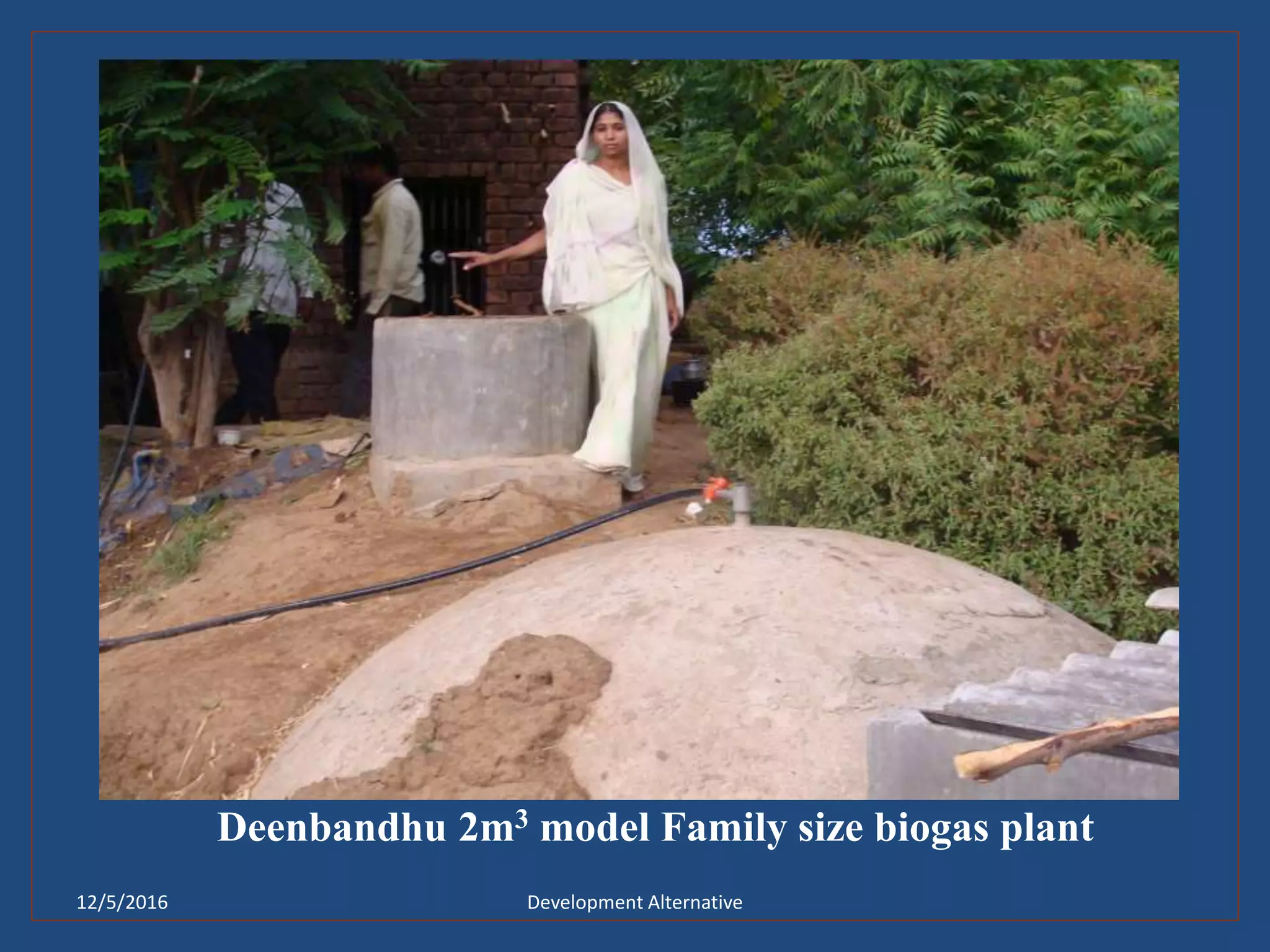 12/5/2016 Development Alternative
Deenbandhu 2m3 model Family size biogas plant
 