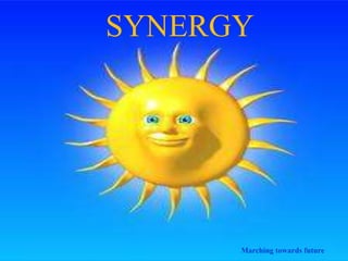 SYNERGY
Marching towards future
 