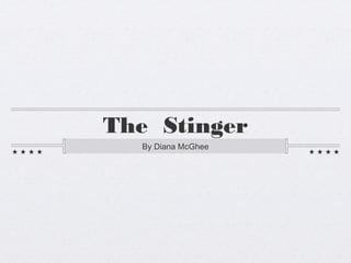 The Stinger
By Diana McGhee
 