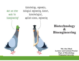 Biotechnology
&
Bioengineering
Md. Abu Zihad
Lecturer and Assistant Proctor
Dept. of Microbiology
Primeasia University
 