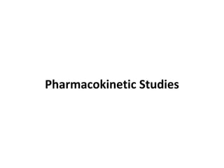 Pharmacokinetic Studies
 