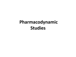 Pharmacodynamic
Studies
 