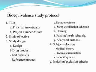 Bioequivalence study protocol
1. Title                           c.Dosage regimen
    a. Principal investigator      d. Sa...