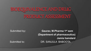 Submitted by: Gaurav, M.Pharma 1st sem
(Department of pharmaceutics)
Jamia hamdard
Submitted to: DR. SANJULA BABOOTA
 