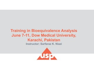 Training in Bioequivalence Analysis
June 7-11, Dow Medical University,
Karachi, Pakistan
Instructor: Sarfaraz K. Niazi
 