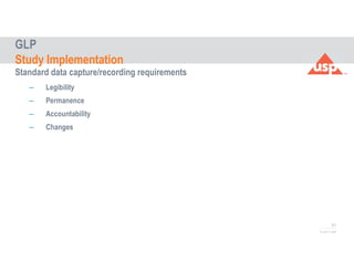 61
© 2017 USP
Standard data capture/recording requirements
– Legibility
– Permanence
– Accountability
– Changes
GLP
Study Implementation
 