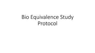 Bio Equivalence Study 
Protocol 
 