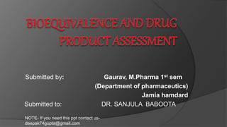 Submitted by: Gaurav, M.Pharma 1st sem
(Department of pharmaceutics)
Jamia hamdard
Submitted to: DR. SANJULA BABOOTA
NOTE- If you need this ppt contact us-
deepak74gupta@gmail.com
 