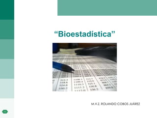 “ Bioestadística” M.V.Z. ROLANDO COBOS JUÁREZ 
