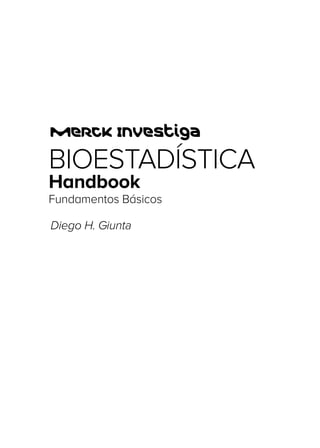 BIOESTADÍSTICA
Handbook
Fundamentos Básicos
Diego H. Giunta
 