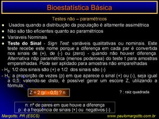 Bioestatística BásicaMREOR (Odds ratio):    é uma estimativa do risco relativo(Razão de chances)   mesma interpretação do RR Antigo paradigma da prática clínica: