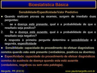 Bioestatística BásicaTeste de Fisher ou da Probabilidade ExataCalculariamos:P = (8! 7! 7! 8!/15) )1/5! 3! 2! 5!)P = 0,1828P = (8! 7! 7! 8!/15) )1/6! 3! 2! 6!)P = 0,0305P = (8! 7! 7! 8!/15) )1/0! 7! 1! 7!)P = 0,0012p = 0,1828 + 0,0305 + 0,0012 = 0,2145 = 21,45% p> 5%: as pessoas submetidas a reação sorológica NÃO apresentam significativamente determinada enzima (aceitamos a H0)Margotto, PR (ESCS)www.paulomargotto.com.br