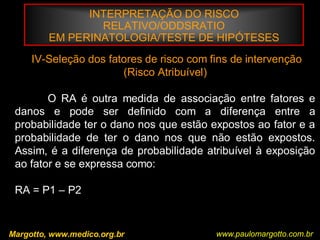 Bioestatística BásicaCorrelação / RegressãoObservem que à medida que o comprimento dos cães aumenta (variável explanatória) o peso aumenta (variável dependente)Margotto, PR (ESCS)www.paulomargotto.com.br