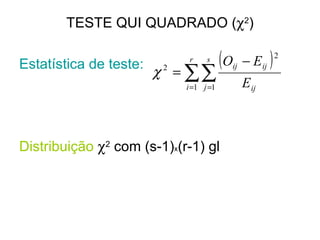 TESTE QUI QUADRADO (  2 ) Estatística de teste: Distribuição    2  com (s-1) x (r-1) gl 