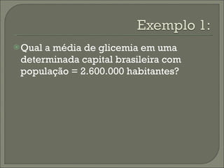 Qual a média de glicemia em uma determinada capital brasileira com população = 2.600.000 habitantes? 
