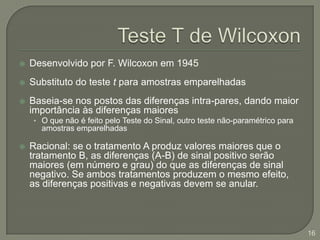  Uα;n1;n2 é o valor crítico tabelado. Para α = 0,05; n1 = 8; n2 = 9, U0,05;8;9= 15