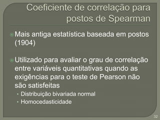 EstatísticaComo H calculado é maior que o H crítico tabelado, rejeita-se H0.29